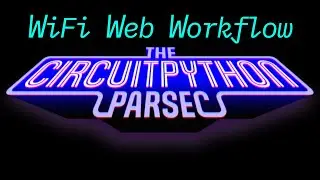 John Park's CircuitPython Parsec: WiFi Web Workflow #adafruit #circuitpython