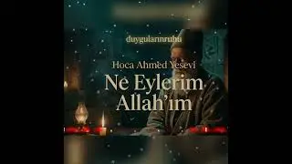 Ne Eylerim Allah&rsquo;ım ( Hoca Ahmed Yesevi)