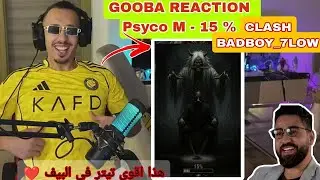 GOOBA REACTION : Psyco M - 15 %😨 | Psyco M Clash Badboy 7low😨