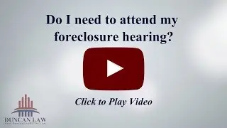 Do I need to attend my foreclosure hearing?
