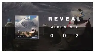 Tasty Album 002  - Reveal (2 Hours of Electronic Music)