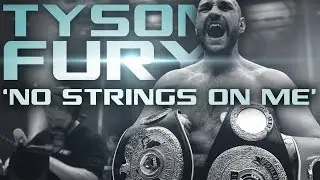 Tyson Fury - 'No Strings On Me'