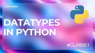 Datatypes In Python (class 1 ) | Mastering Python: From Zero to Hero