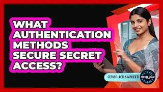What Authentication Methods Secure Secret Access?