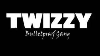 TWIZZY-THE MESSAGE BULLETPROOF GANG