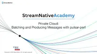 StreamNative Pulsar Operations Training: Batching and Producing Messages with pulsar-perf