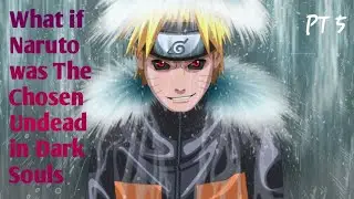 What if Naruto was The Chosen Undead in Dark Souls Part 5