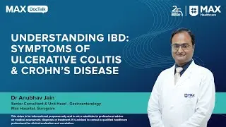 Understanding IBD: Symptoms of Ulcerative Colitis & Crohn&rsquo;s Disease | Dr Anubhav Jain