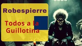 Robespierre: el reinado del Terror y la Guillotina