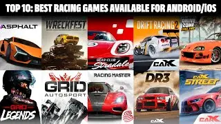 TOP 10: BEST RACING GAMES AVAILABLE FOR ANDROID/iOS