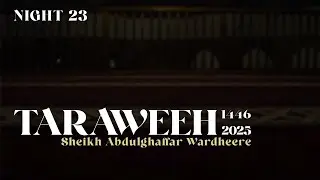 TARAWEEH 2025 Night 23 | Sheikh Abdulghaffar Wardheere