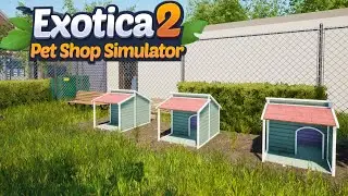 The Dogs Finally Have A Yard! | Exotica 2: Pet Shop Simulator | Part 3