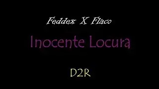 Inocente Locura - Feddex X Flaco