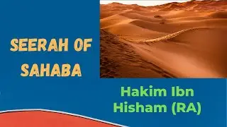 Seerah of Sahaba Hakim Ibn Hisham RA (Group 2)