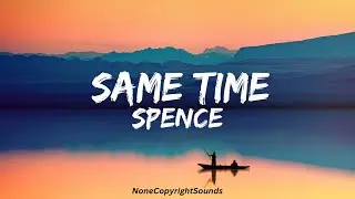 Spence - Same Time (NO COPYRIGHT MUSIC) from youtube audio library