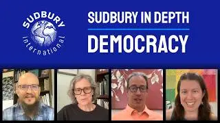 Why a Democracy? | Sudbury In Depth Series