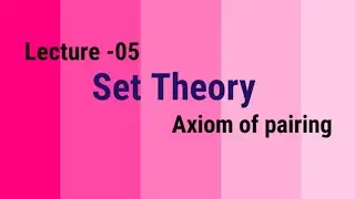 Part-05 || Set theory || Axiom of pairing ||