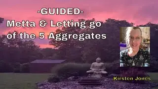 Kirsten Jones- Guided -Metta and Letting Go of the 5 Aggregates w/Kirsten Jones