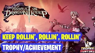 Tiny Tina's Assault on Dragon Keep Rollin', Rollin', Rollin' Trophy/Achievement