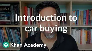 Введение в покупку автомобиля | Покупка автомобиля | Финансовая грамотность | Академия Хана