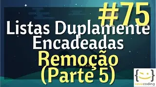 Estruturas de Dados 1 - #75 Listas Duplamente Encadeadas - Remoção (Parte 5)