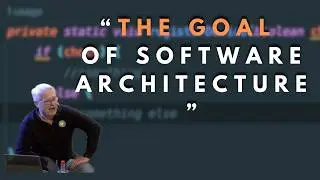 What is the goal of software architecture? - Robert C. Martin (Uncle Bob)