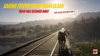Saving My Friend From a Deadly Train Clash | Train Was Seconds Away | Red Dead Redemption 2