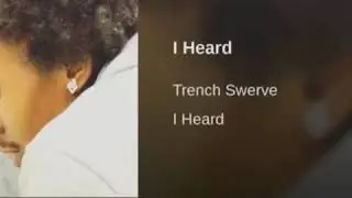 Trench Swerve- I Heard