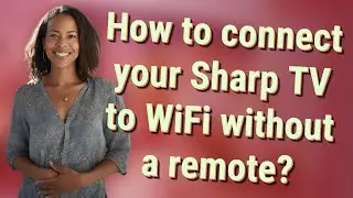 How to connect your Sharp TV to WiFi without a remote?