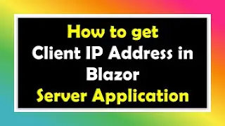 How to get Client IP Address in Blazor Server Application