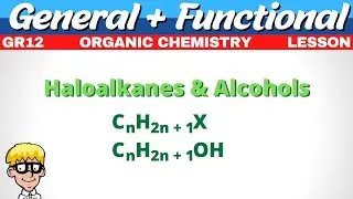 General Formula Organic Chemistry Gr 12 | Haloalkanes, Alcohols