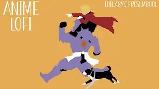 Fullmetal Alchimist - Lullaby of Resembool | Anime Lofi [ Study & Sleepy Beats ]