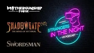 Сравнение Swordsman VR до/после и раздача призов, Shadowgate VR и многопользовательский режим MOTHERGUNSHIP: FORGE