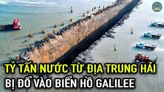 Lý Do Israel Đổ Tỷ Tấn Nước Từ Biển Địa Trung Hải Vào Biển Hồ Galilee | TUYỆT MẬT TV
