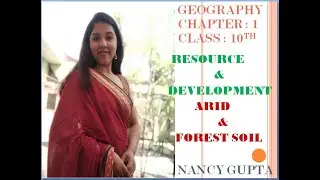 RESOURCE & DEVELOPMENT/CHAPTER-1: ARID SOIL & FOREST SOIL   /CLASS:10TH/GEOGRAPHY/EDUFLY/NANCY GUPTA