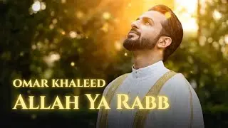 Omar Khaleed - Allah Ya Rabb (Official Music Video)