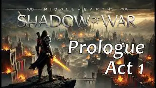 Middle-earth: Shadow of War [Prologue & Act 1]