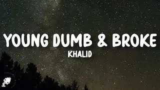 Khalid - Young Dumb & Broke (Lyrics)