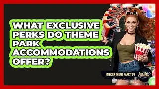 What Exclusive Perks Do Theme Park Accommodations Offer? - Insider Theme Park Tips