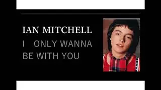 Ian  Mitchell‘s  BAY  CITY  ROLLERS   I  ONLY  WANNA  BE  WITH  YOU