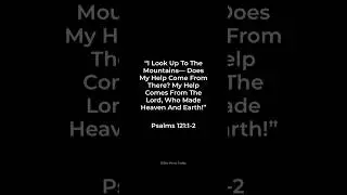 Psalms 121:1-2 God Helps Us In Our Time Of Need ❤️⬇️