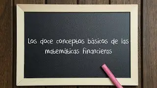 Los doce conceptos de matem&aacute;ticas financieras