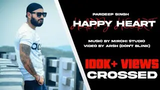HAPPY HEART (Official Video) Pardeep Singh | Mirchi Studio | Don't Blink | New Punjabi Song 2023