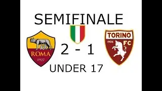 ROMA- TORINO 2 - 1 SEMIFINALE UNDER 17