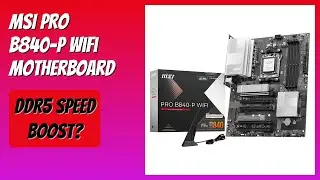 REVIEW (2026): MSI PRO B840-P WiFi Motherboard. Features