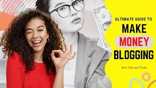 How To Make Money Blogging: The Ultimate Guide For Beginners