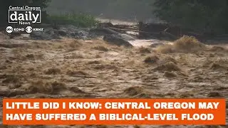 Little Did I Know: Central Oregon may have suffered a Biblical-level flood