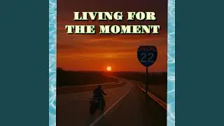 LIVING FOR THE MOMENT