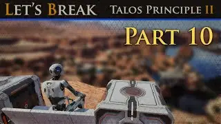 Let's Break Talos Principle 2 - Part 10 - With NO Help From My Friends
