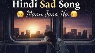 Maan Jaao Na | Sad Song | Hindi | Emotional | Lofi song 